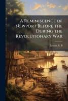 A Reminiscence of Newport Before the During the Revolutionary War 1024188965 Book Cover