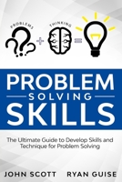 Problem Solving Skills: The Ultimate Guide to Develop Skills and Techniques for Problem Solving B086BDVP5L Book Cover