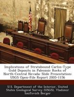 Implications of Stratabound Carlin-Type Gold Deposits in Paleozoic Rocks of North-Central Nevada: Slide Presentation: USGS Open-File Report 2005-1156 1288716842 Book Cover