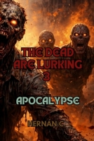 The Dead Are Lurking 3: Apocalypse B0GMRFV2XV Book Cover
