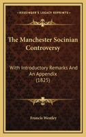 The Manchester Socinian Controversy: With Introductory Remarks And An Appendix 1120901766 Book Cover