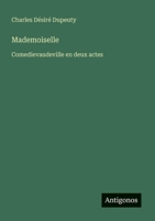 Mademoiselle: Comedievaudeville en deux actes (French Edition) 3563229090 Book Cover