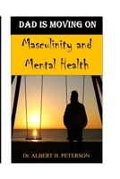 DAD IS MOVING ON: Masculinity and Mental Health B09X6DBRBQ Book Cover