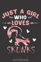 Skunks composition notebook Gifts: Just a girl who loves Skunks../Skunk Notebook Journal 6*9 120 pages Matte-Blank Wide Ruled Paper - Funny Skunks Accessories-Skunks Gifts for Women, Girls and Kids gr 1660755190 Book Cover