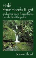 Hold Your Hands Right: and other warm fuzzy stories from behind the pulpit 1432700308 Book Cover