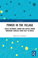 Power in the Village: Social Networks, Honor and Justice among Immigrant Families from Italy to Brazil 1032235918 Book Cover