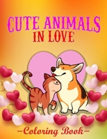 Cute Animals in Love Coloring Book: A Valentine's Day Animal Themed Coloring Book For Kids, Toddlers With Beautiful And Cute Animals Love Scenes Coloring Pages Designs B09DMRDZYS Book Cover