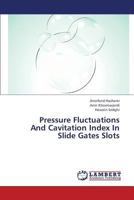 Pressure Fluctuations and Cavitation Index in Slide Gates Slots 3843373221 Book Cover