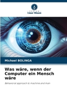 Was wäre, wenn der Computer ein Mensch wäre: Behavioral approach to machine and man (German Edition) 3841642705 Book Cover