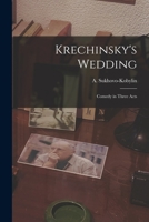 Krechinsky's Wedding: A Comedy In Three Acts 1163810649 Book Cover