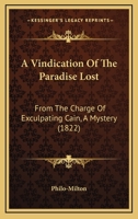 A Vindication of the Paradise Lost from the Charge of Exculpating Cain, a Mystery 1437471277 Book Cover