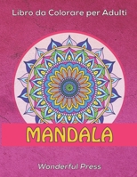 MANDALA Libro da Colorare per Adulti: 50 Mandala da Colorare per Alleviare lo Stress e Raggiungere un Profondo Senso di Calma e Benessere B08RLNHJ4X Book Cover