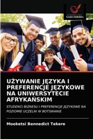 UŻYWANIE JĘZYKA I PREFERENCJE JĘZYKOWE NA UNIWERSYTECIE AFRYKAŃSKIM: STUDENCI BIZNESU I PREFERENCJE JĘZYKOWE NA POZIOMIE UCZELNI W BOTSWANIE 6203649473 Book Cover