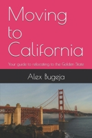 Moving to California: Your guide to relocating to the Golden State (USA Moving Guides) B0DVBTJCK9 Book Cover