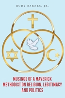 Musings of a Maverick Methodist on Religion, Legitimacy and Politics 1641118784 Book Cover