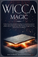 Wicca Magic: a Practical Wiccan Book of Spells to Master Elemental Magic and Learn How to Prepare and Cast Love Spells, Herbal Spells, Candle Spells ... Made Easy (How to Master the Wiccan Religion) 1707876886 Book Cover