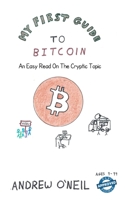 My First Guide To Bitcoin: An Easy Read On The Cryptic Topic B089TVCHQ5 Book Cover