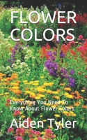 Flower Colors: Everything You Need To Know About Flower Colors. B08NWQZP1W Book Cover