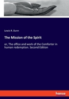 The Mission of the Spirit: or, The office and work of the Comforter in human redemption. Second Edition 3348084482 Book Cover