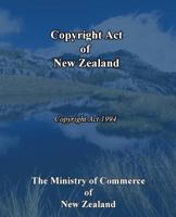 Copyright Act of New Zealand: Copyright ACT 1994 1452804788 Book Cover