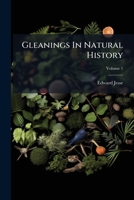Gleanings In Natural History: Third And Last Series. To Which Are Added Notices Of Some Of The Royal Parks And Residences, Volume 1 1286794056 Book Cover
