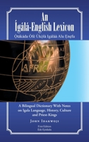 An �g�l�-English Lexicon: A Bilingual Dictionary with Notes on Igala Language, History, Culture and Priest-Kings 1482827875 Book Cover