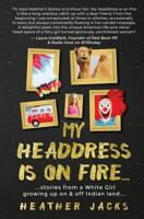 My Headdress Is On Fire...stories from a white girl growing up on and off Indian Land 0988951711 Book Cover