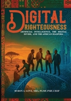 Digital Righteousness: Artificial Intelligence, the Digital Divide, and the African Diaspora 1977287751 Book Cover