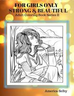 For Girls Only Strong and Beautiful Adult Coloring Book: Coloring Books for Adults Best Seller 1537782053 Book Cover