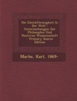 Die Gleichförmigkeit In Der Welt: Untersuchungen Zur Philosophie Und Positiven Wisseenschaft 1248328957 Book Cover