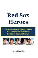 Red Sox Heroes: Remembering the Boston Red Sox Who Helped Make the 1960s Baseball's Real Golden Age 1484071379 Book Cover