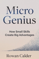Micro Genius: How Small Skills Create Big Advantages B0G5ZW647Y Book Cover