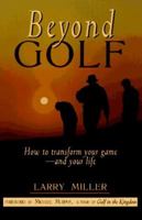 Beyond Golf: How to Transform Your Game and Your Life 1883478189 Book Cover