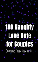 100 Naughty Love Notes for Couples: Coupons from Him to Her Book to Offer Your Lover, Girlfiend, Mistress, Wife and Maintain the Sparkle in Your Intimate Relationship B08TQ9KQM4 Book Cover