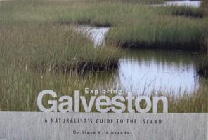 Exploring Galveston: A Naturalist's Guide to the Island 0692863435 Book Cover