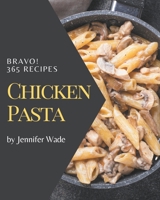 Bravo! 365 Chicken Pasta Recipes: Everything You Need in One Chicken Pasta Cookbook! B08P4TQVST Book Cover
