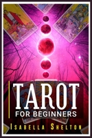 Tarot for Beginners: The Ultimate Tarot Reading Manual, Tarot Spreads, Card Meanings, History, Intuition, Divination, Symbolism, and Secrets 3986538399 Book Cover