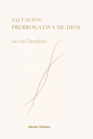 Salvación: Prerrogativa de Dios: No del hombre (Spanish Edition) B0GF7X9XDP Book Cover
