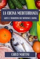 La Cucina Mediterranea: Gusti e Tradizioni Che Nutrono l'Anima (Italian Edition) 1835866379 Book Cover