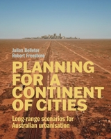 Planning for a Continent of Cities: Long-range scenarios for Australian urbanisation 1760803065 Book Cover