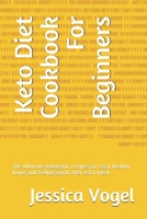 Keto Diet Cookbook For Beginners: The Ultimate ketogenic recipes for easy healthy living and feeling good after each meal B08KBH62T2 Book Cover