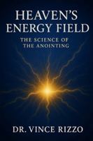 Heaven’s Energy Field: The Science of the Anointing. (The Science of the Spirit Series) B0G3P5FWZ6 Book Cover