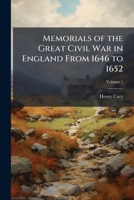 Memorials of the Great Civil War in England From 1646 to 1652 1023873834 Book Cover