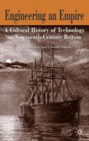 Engineering Empires: A Cultural History of Technology in Nineteenth-Century Britain 0333772784 Book Cover