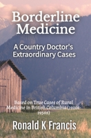 Borderline Medicine: A Country Doctor's Extraordinary Cases 1069941336 Book Cover