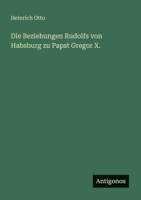 Die Beziehungen Rudolfs Von Habsburg Zu Papst Gregor X. 3863826418 Book Cover