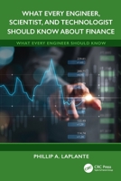 What Every Engineer, Scientist, and Technologist Should Know About Finance (What Every Engineer Should Know) 1041227663 Book Cover