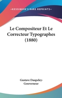 Le Compositeur Et Le Correcteur Typographes (1880) 1144050715 Book Cover