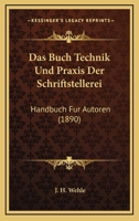 Das Buch Technik Und Praxis Der Schriftstellerei: Handbuch Fur Autoren (1890) 116085064X Book Cover