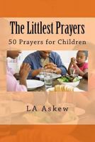 The Littlest Prayers: 50 Prayers for Little Children 1539106985 Book Cover